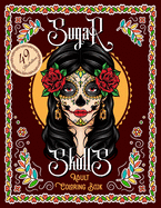 Sugar Skulls Adult Coloring Book: Dia De Los PERROS Amazing Coloring Pages for Adult Relaxation Dia De Muertos