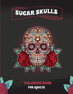 Sugar Skulls Coloring Book For Adults: A Coloring Book For Adult Relaxation With Beautiful Modern Sugar Skulls Designs