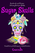 Sugar Skulls Coloring Book for Adults: Stress Relieving Skull Designs for Adults Relaxation - Handmade and Unique