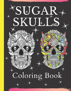 Sugar Skulls Coloring Book: Sugar Skulls Gifts: Adult Colouring And Relaxation With Mandala Flowers And Skulls