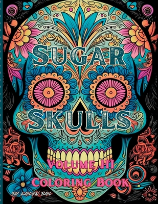 Sugar Skulls Coloring Book Volume 3 - Bail, Kailyn (Designer)