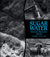 Sugar Water: Hawaii's Plantation Ditches