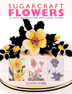 Sugarcraft Flowers: 25 Step-By-Step Projects for Simple Garden Flowers