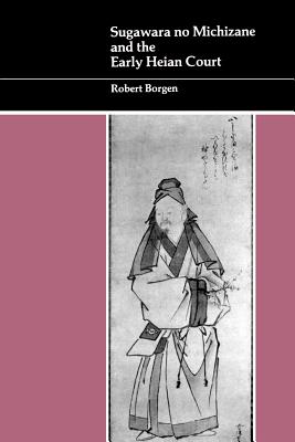 Sugawara No Michizane and the Early Heian Court - Borgen, Robert