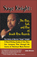 Suge Knight: The Rise, Fall, and Rise of Death Row Records: The Story of Marion "Suge" Knight, a Hard Hitting Study of One Man, One Company That Changed the Course of American Music Forever