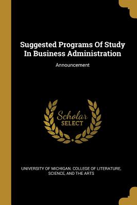 Suggested Programs Of Study In Business Administration: Announcement - University of Michigan College of Liter (Creator)