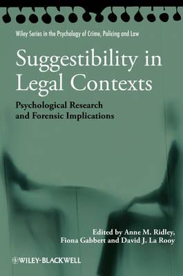 Suggestibility in Legal Contexts: Psychological Research and Forensic Implications - Ridley, Anne M, and Gabbert, Fiona, and La Rooy, David J