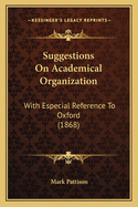 Suggestions on Academical Organization: With Especial Reference to Oxford (1868)