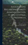 Suggestions Regarding Forest Administration in the Central Provinces