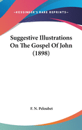 Suggestive Illustrations on the Gospel of John (1898)
