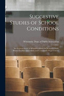 Suggestive Studies of School Conditions; an Outlined Study in School Problems for Women's Clubs, Parent-teacher Associations and Community Organizations