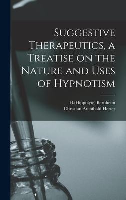 Suggestive Therapeutics, a Treatise on the Nature and Uses of Hypnotism - Bernheim, H (Hippolyte) 1840-1919 (Creator), and Herter, Christian Archibald 1865-1910 (Creator)