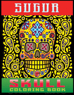 sugur skull coloring book: AN Adults Book Featuring Fun Day of the Dead Sugar Skull Designs and Easy Patterns for Relaxation