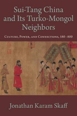Sui-Tang China and Its Turko-Mongol Neighbors - Skaff, Jonathan Karam