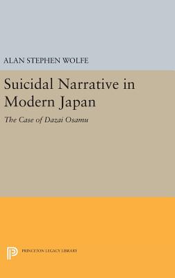Suicidal Narrative in Modern Japan: The Case of Dazai Osamu - Wolfe, Alan Stephen