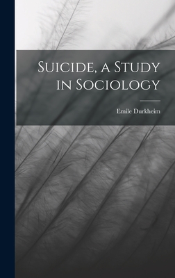 Suicide, a Study in Sociology - Durkheim, Emile