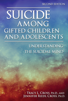 Suicide Among Gifted Children and Adolescents: Understanding the Suicidal Mind - Cross, Tracy L, and Cross, Jennifer Riedl