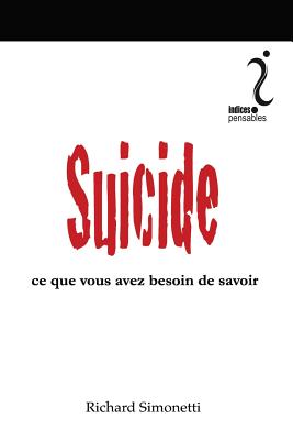 Suicide: Ce Que Vous Avez Besoin de Savoir - Simonetti, Richard, and Bonmartin, Claudia (Translated by)