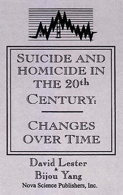 Suicide & Homicide in the 20th Century: Changes Over Time - Lester, David, Ph.D., and Yang, Bijou