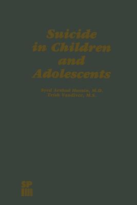 Suicide in Children and Adolescents - Husain, S a (Editor), and VanDiver, T (Editor)