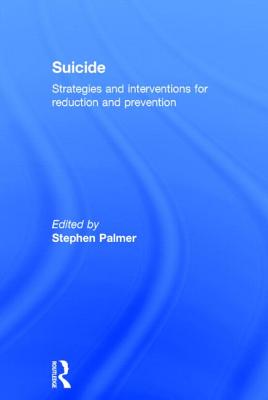 Suicide: Strategies and Interventions for Reduction and Prevention - Palmer, Stephen (Editor)