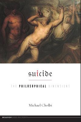 Suicide: The Philosophical Dimensions - Cholbi, Michael