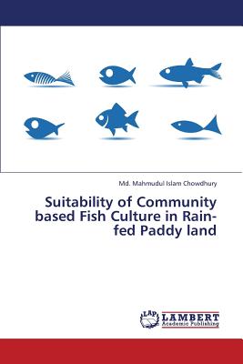 Suitability of Community Based Fish Culture in Rain-Fed Paddy Land - Chowdhury MD Mahmudul Islam