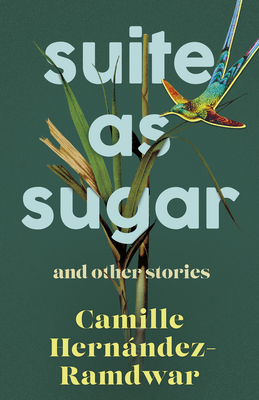 Suite as Sugar: And Other Stories - Hernndez-Ramdwar, Camille