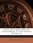 Suite Des Caracteres de Theophraste, Et Des Pensees de Pascal