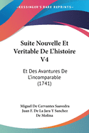 Suite Nouvelle Et Veritable De L'histoire V4: Et Des Avantures De L'incomparable (1741)