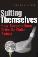 Suiting Themselves: How Corporations Drive the Global Agenda