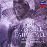 Suk: Asrael Symphony; Fairy Tale