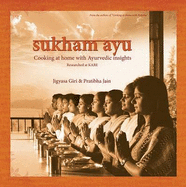Sukham Ayu: Cooking at Home with Ayurvedic Insights