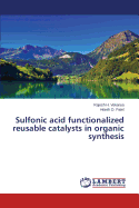 Sulfonic Acid Functionalized Reusable Catalysts in Organic Synthesis