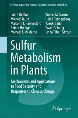 Sulfur Metabolism in Plants: Mechanisms and Applications to Food Security and Responses to Climate Change - de Kok, Luit J (Editor), and Tausz, Michael (Editor), and Hawkesford, Malcolm J (Editor)
