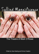 Sullied Magnificence: The Theatre of Mark O'Rowe