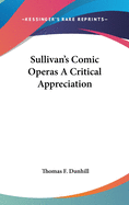 Sullivan's Comic Operas A Critical Appreciation