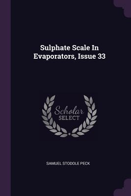 Sulphate Scale In Evaporators, Issue 33 - Peck, Samuel Stodole