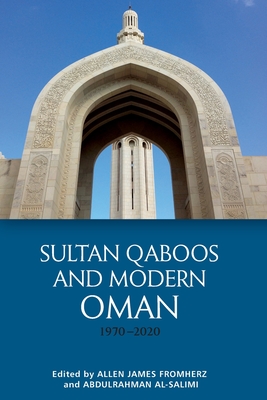 Sultan Qaboos and Modern Oman, 1970-2020 - Fromherz, Allen James (Editor), and Al-Salimi, Abdulrahman (Editor)