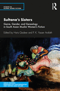 Sultana's Sisters: Genre, Gender, and Genealogy in South Asian Muslim Women's Fiction