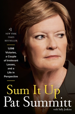 Sum It Up: A Thousand and Ninety-Eight Victories, a Couple of Irrelevant Losses, and a Lifein Perspective - Summitt, Pat Head, and Jenkins, Sally