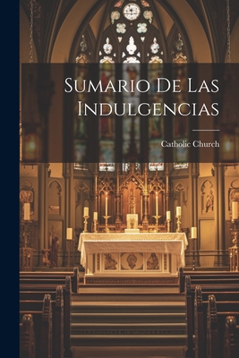 Sumario de Las Indulgencias - Catholic Church (Creator)