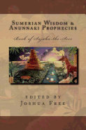 Sumerian Wisdom & Anunnaki Prophecies: Book of Sajaha the Seer: Babylonian Cuneiform Wisdom Tablet Series of King Nebuchadnezzar II