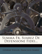 Summa Fr. Suarez de Defensione Fidei...