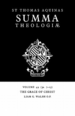 Summa Theologiae: Volume 49, the Grace of Christ: 3a. 7-15 - Aquinas, Thomas, St., and Walsh, Liam G (Editor)