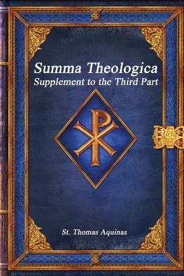 Summa Theologica: Supplement to the Third Part - Aquinas, St Thomas