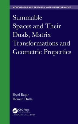Summable Spaces and Their Duals, Matrix Transformations and Geometric Properties - Ba ar, Feyzi, and Dutta, Hemen