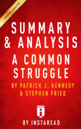 Summary & Analysis - A Common Struggle: A Personal Journey Through the Past and Future of Mental Illness and Addiction by Patrick J. Kennedy and Stephen Fried