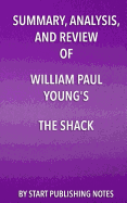 Summary, Analysis, and Review of William Paul Young's the Shack