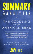 Summary & Analysis of The Coddling of the American Mind: How Good Intentions and Bad Ideas Are Setting Up a Generation for Failure - A Guide to the Book by Greg Lukianoff and Jonathan Haidt